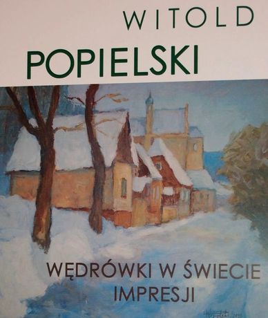 Muzeum Historii Kielc Sztuki plastyczne Witold Popielski - Wędrówki w świecie impresji 